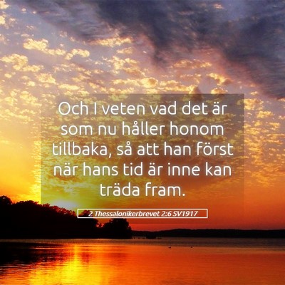 Picture 05 - 2 Thessalonikerbrevet 2:6 SV1917 - Och I veten vad det är som nu håller honom - Bible Verse Picture