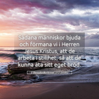 Picture 05 - 2 Thessalonikerbrevet 3:12 SV1917 - Sådana människor bjuda och förmana vi i Herren - Bible Verse Picture