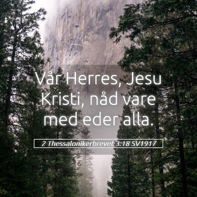 Picture 05 - 2 Thessalonikerbrevet 3:18 SV1917 - Vår Herres, Jesu Kristi, nåd vare med eder - Bible Verse Picture