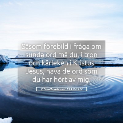 Picture 05 - 2 Timotheosbrevet 1:13 SV1917 - Såsom förebild i fråga om sunda ord må du, i - Bible Verse Picture
