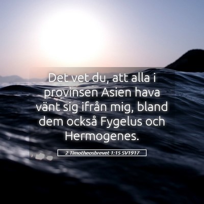 Picture 05 - 2 Timotheosbrevet 1:15 SV1917 - Det vet du, att alla i provinsen Asien hava vänt - Bible Verse Picture