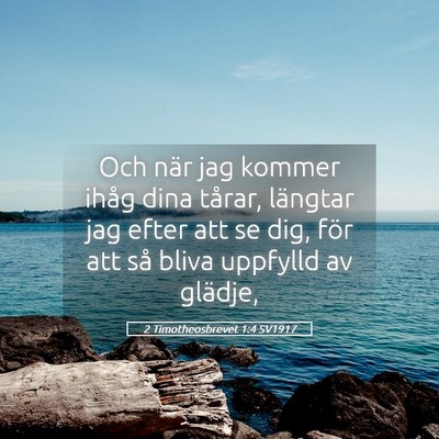 Picture 05 - 2 Timotheosbrevet 1:4 SV1917 - Och när jag kommer ihåg dina tårar, längtar - Bible Verse Picture