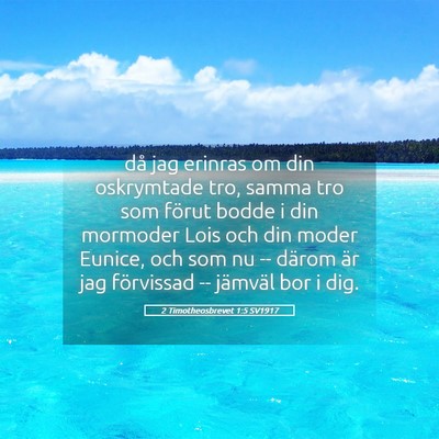 Picture 05 - 2 Timotheosbrevet 1:5 SV1917 - då jag erinras om din oskrymtade tro, samma tro - Bible Verse Picture