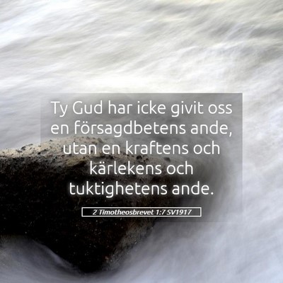 Picture 05 - 2 Timotheosbrevet 1:7 SV1917 - Ty Gud har icke givit oss en försagdbetens ande, - Bible Verse Picture