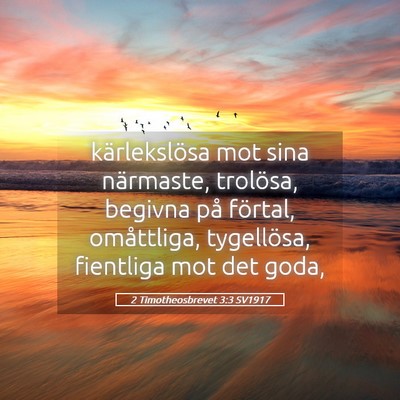 Picture 05 - 2 Timotheosbrevet 3:3 SV1917 - kärlekslösa mot sina närmaste, trolösa, - Bible Verse Picture
