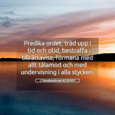Picture 05 - 2 Timotheosbrevet 4:2 SV1917 - Predika ordet, träd upp i tid och otid, - Bible Verse Picture