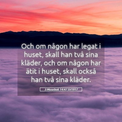 Picture 05 - 3 Mosebok 14:47 SV1917 - Och om någon har legat i huset, skall han två - Bible Verse Picture