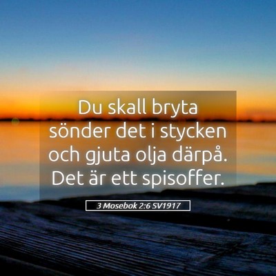 Picture 05 - 3 Mosebok 2:6 SV1917 - Du skall bryta sönder det i stycken och gjuta - Bible Verse Picture
