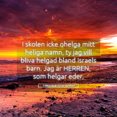 Picture 05 - 3 Mosebok 22:32 SV1917 - I skolen icke ohelga mitt heliga namn, ty jag - Bible Verse Picture