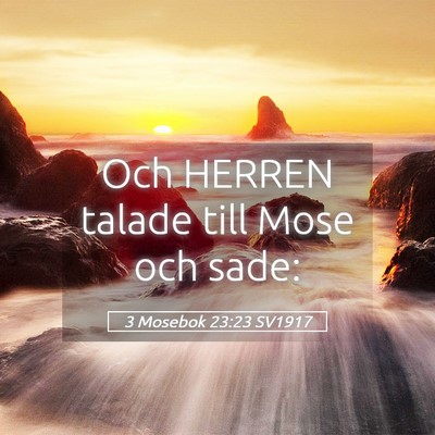 Picture 05 - 3 Mosebok 23:23 SV1917 - Och HERREN talade till Mose och - Bible Verse Picture