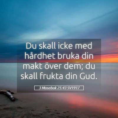Picture 05 - 3 Mosebok 25:43 SV1917 - Du skall icke med hårdhet bruka din makt över - Bible Verse Picture