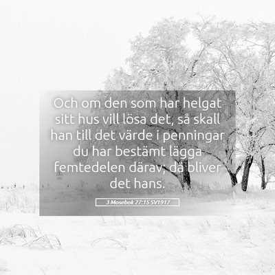 Picture 05 - 3 Mosebok 27:15 SV1917 - Och om den som har helgat sitt hus vill lösa - Bible Verse Picture