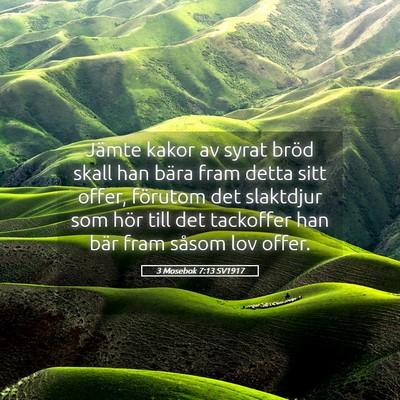 Picture 05 - 3 Mosebok 7:13 SV1917 - Jämte kakor av syrat bröd skall han bära fram - Bible Verse Picture