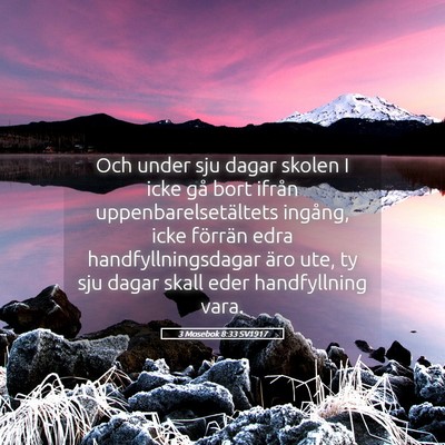 Picture 05 - 3 Mosebok 8:33 SV1917 - Och under sju dagar skolen I icke gå bort ifrån - Bible Verse Picture