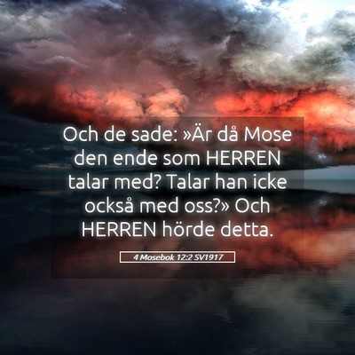 Picture 05 - 4 Mosebok 12:2 SV1917 - Och de sade: »Är då Mose den ende som HERREN - Bible Verse Picture