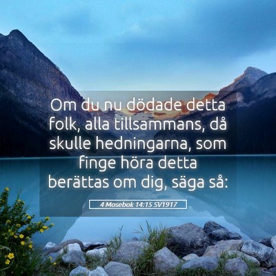 Picture 05 - 4 Mosebok 14:15 SV1917 - Om du nu dödade detta folk, alla tillsammans, - Bible Verse Picture