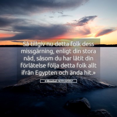 Picture 05 - 4 Mosebok 14:19 SV1917 - Så tillgiv nu detta folk dess missgärning, - Bible Verse Picture
