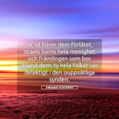 Picture 05 - 4 Mosebok 15:26 SV1917 - Ja, så bliver dem förlåtet, Israels barns hela - Bible Verse Picture