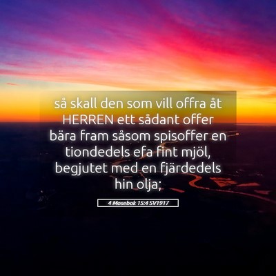 Picture 05 - 4 Mosebok 15:4 SV1917 - så skall den som vill offra åt HERREN ett - Bible Verse Picture
