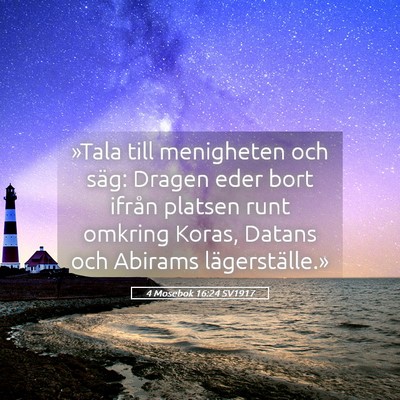 Picture 05 - 4 Mosebok 16:24 SV1917 - »Tala till menigheten och säg: Dragen eder bort - Bible Verse Picture