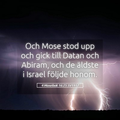 Picture 05 - 4 Mosebok 16:25 SV1917 - Och Mose stod upp och gick till Datan och Abiram, - Bible Verse Picture