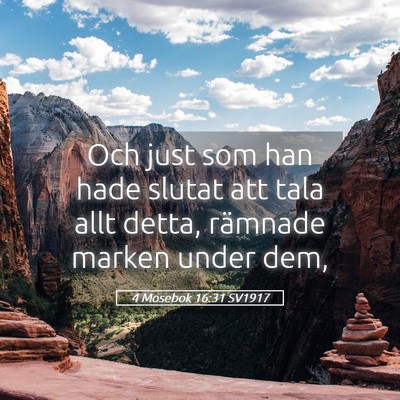 Picture 05 - 4 Mosebok 16:31 SV1917 - Och just som han hade slutat att tala allt detta, - Bible Verse Picture