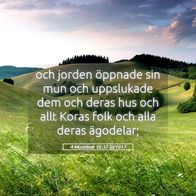Picture 05 - 4 Mosebok 16:32 SV1917 - och jorden öppnade sin mun och uppslukade dem - Bible Verse Picture