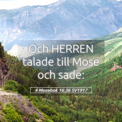 Picture 05 - 4 Mosebok 16:36 SV1917 - Och HERREN talade till Mose och - Bible Verse Picture