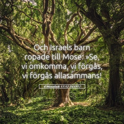 Picture 05 - 4 Mosebok 17:12 SV1917 - Och Israels barn ropade till Mose: »Se, vi - Bible Verse Picture
