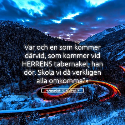 Picture 05 - 4 Mosebok 17:13 SV1917 - Var och en som kommer därvid, som kommer vid - Bible Verse Picture