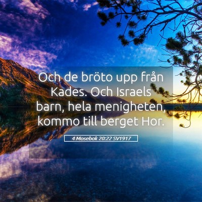 Picture 05 - 4 Mosebok 20:22 SV1917 - Och de bröto upp från Kades. Och Israels barn, - Bible Verse Picture