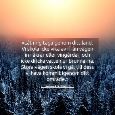 Picture 05 - 4 Mosebok 21:22 SV1917 - »Låt mig taga genom ditt land. Vi skola icke - Bible Verse Picture