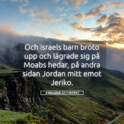 Picture 05 - 4 Mosebok 22:1 SV1917 - Och Israels barn bröto upp och lägrade sig på - Bible Verse Picture