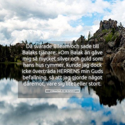 Picture 05 - 4 Mosebok 22:18 SV1917 - Då svarade Bileam och sade till Balaks tjänare: - Bible Verse Picture