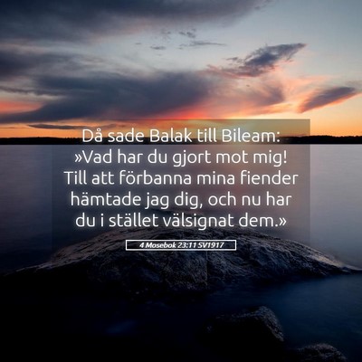 Picture 05 - 4 Mosebok 23:11 SV1917 - Då sade Balak till Bileam: »Vad har du gjort - Bible Verse Picture