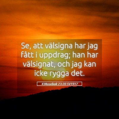 Picture 05 - 4 Mosebok 23:20 SV1917 - Se, att välsigna har jag fått i uppdrag; han - Bible Verse Picture