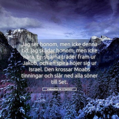 Picture 05 - 4 Mosebok 24:17 SV1917 - Jag ser honom, men icke denna tid, jag skådar - Bible Verse Picture