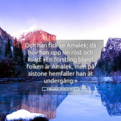 Picture 05 - 4 Mosebok 24:20 SV1917 - Och han fick se Amalek; då hov han upp sin röst - Bible Verse Picture