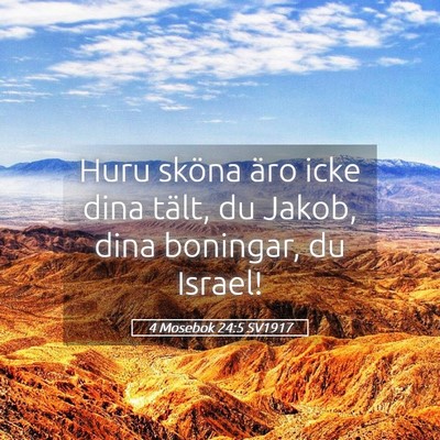 Picture 05 - 4 Mosebok 24:5 SV1917 - Huru sköna äro icke dina tält, du Jakob, dina - Bible Verse Picture