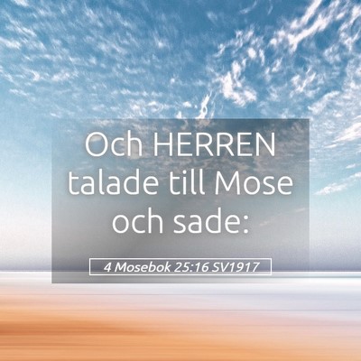 Picture 05 - 4 Mosebok 25:16 SV1917 - Och HERREN talade till Mose och - Bible Verse Picture