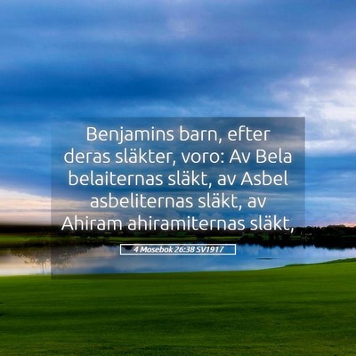 Picture 05 - 4 Mosebok 26:38 SV1917 - Benjamins barn, efter deras släkter, voro: Av - Bible Verse Picture