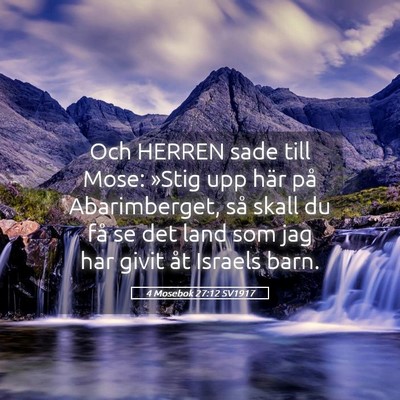 Picture 05 - 4 Mosebok 27:12 SV1917 - Och HERREN sade till Mose: »Stig upp här på - Bible Verse Picture