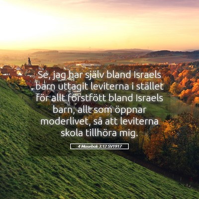 Picture 05 - 4 Mosebok 3:12 SV1917 - Se, jag har själv bland Israels barn uttagit - Bible Verse Picture