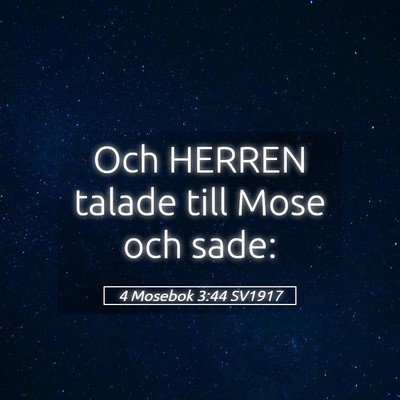 Picture 05 - 4 Mosebok 3:44 SV1917 - Och HERREN talade till Mose och - Bible Verse Picture