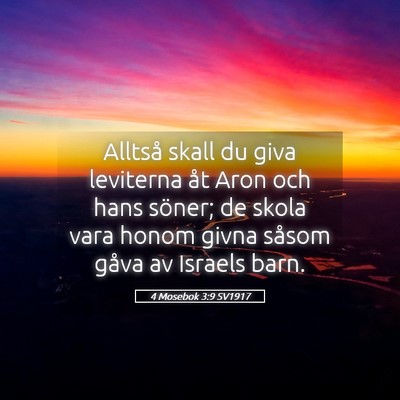 Picture 05 - 4 Mosebok 3:9 SV1917 - Alltså skall du giva leviterna åt Aron och hans - Bible Verse Picture