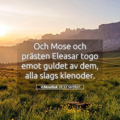 Picture 05 - 4 Mosebok 31:51 SV1917 - Och Mose och prästen Eleasar togo emot guldet av - Bible Verse Picture