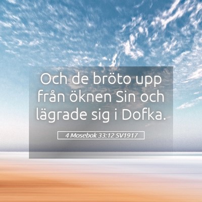 Picture 05 - 4 Mosebok 33:12 SV1917 - Och de bröto upp från öknen Sin och lägrade - Bible Verse Picture