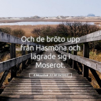 Picture 05 - 4 Mosebok 33:30 SV1917 - Och de bröto upp från Hasmona och lägrade sig - Bible Verse Picture