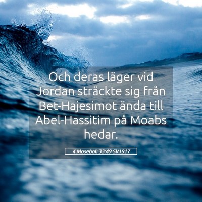 Picture 05 - 4 Mosebok 33:49 SV1917 - Och deras läger vid Jordan sträckte sig från - Bible Verse Picture