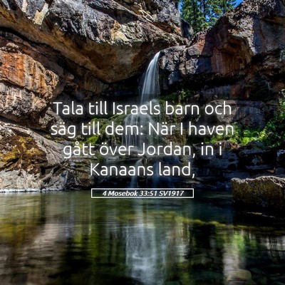 Picture 05 - 4 Mosebok 33:51 SV1917 - Tala till Israels barn och säg till dem: När I - Bible Verse Picture